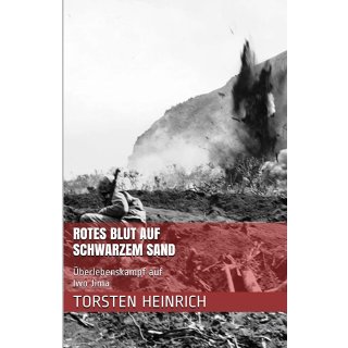 Rotes Blut auf Schwarzem Sand: &Uuml;berlebenskampf auf Iwo Jima (Gro&szlig;e Schlachten, Gro&szlig;e Krieger) (German Edition)